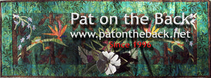 You deserve a "Pat on the Back!" www dot patontheback dot net. Insulated bottle totes, Asian and Hawaiian Fabrics, Sewing and Crafting needs.